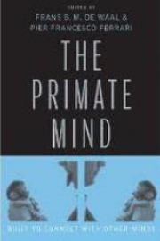 The Primate Mind: Built to Connect with Other Minds