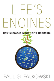 Life’s Engines: How Microbes Made Earth Habitable
